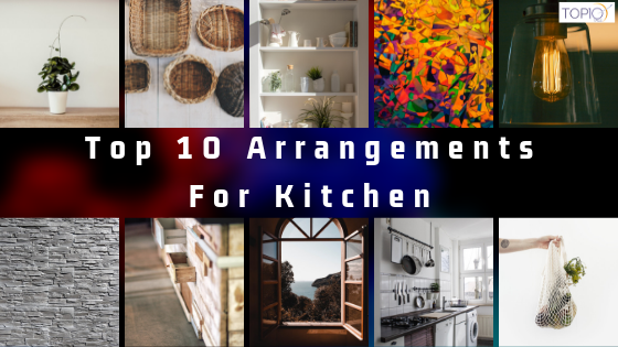Top 10 Arrangements For Kitchen