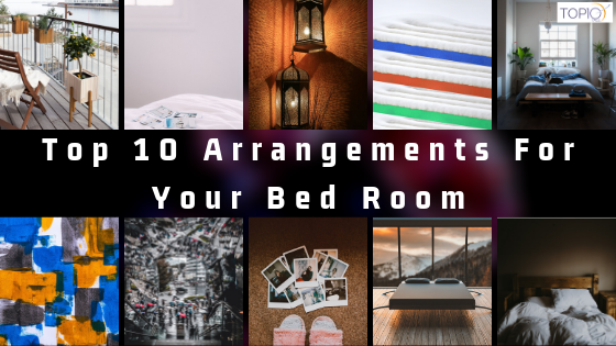 Top 10 Arrangements For Your Bed Room